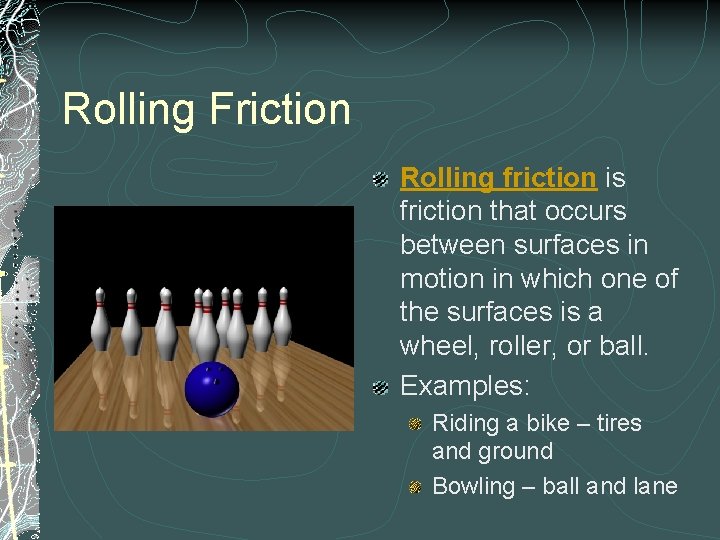 Rolling Friction Rolling friction is friction that occurs between surfaces in motion in which