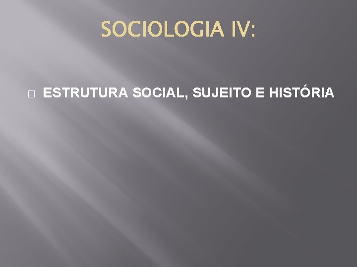 � ESTRUTURA SOCIAL, SUJEITO E HISTÓRIA 