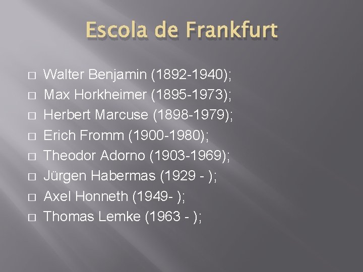 Escola de Frankfurt � � � � Walter Benjamin (1892 -1940); Max Horkheimer (1895