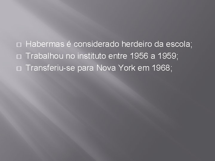 � � � Habermas é considerado herdeiro da escola; Trabalhou no instituto entre 1956