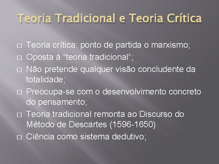 Teoria Tradicional e Teoria Crítica � � � Teoria crítica: ponto de partida o