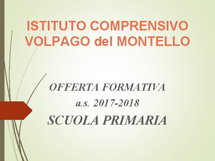 ISTITUTO COMPRENSIVO VOLPAGO del MONTELLO OFFERTA FORMATIVA a. s. 2017 -2018 SCUOLA PRIMARIA 
