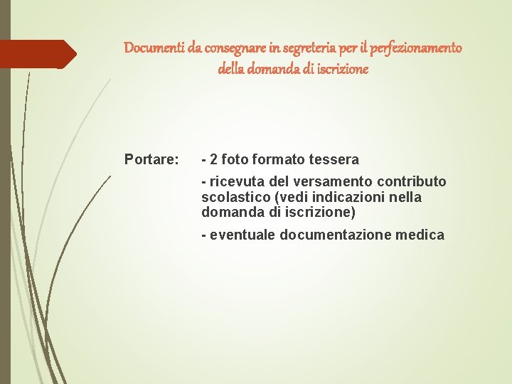 Documenti da consegnare in segreteria per il perfezionamento della domanda di iscrizione Portare: -