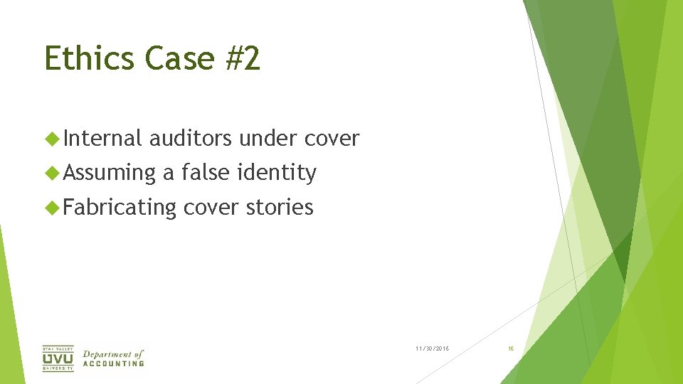 Ethics Case #2 Internal auditors under cover Assuming a false identity Fabricating cover stories