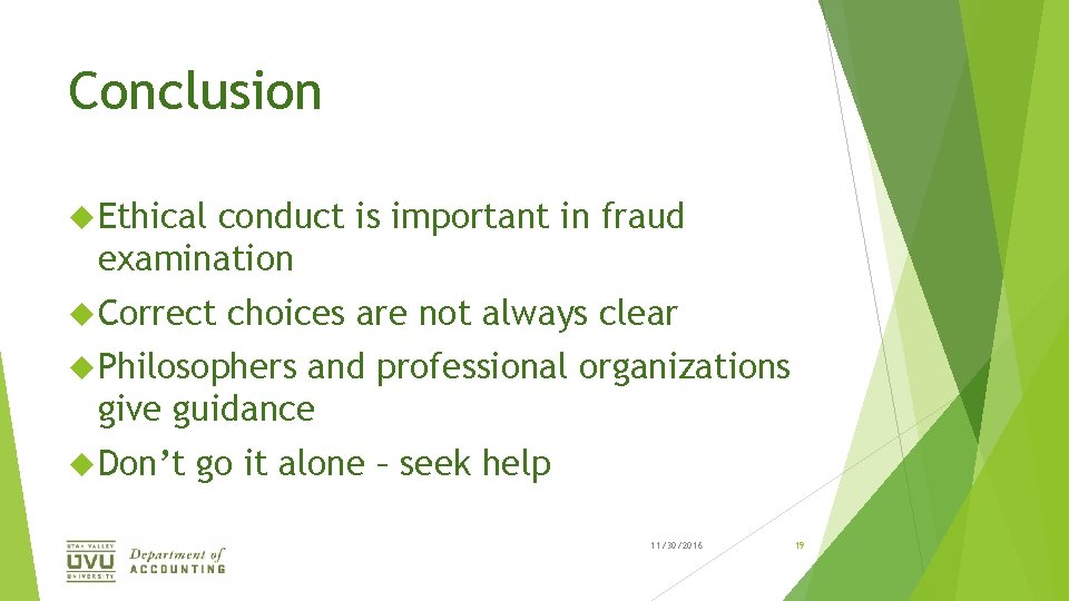 Conclusion Ethical conduct is important in fraud examination Correct choices are not always clear