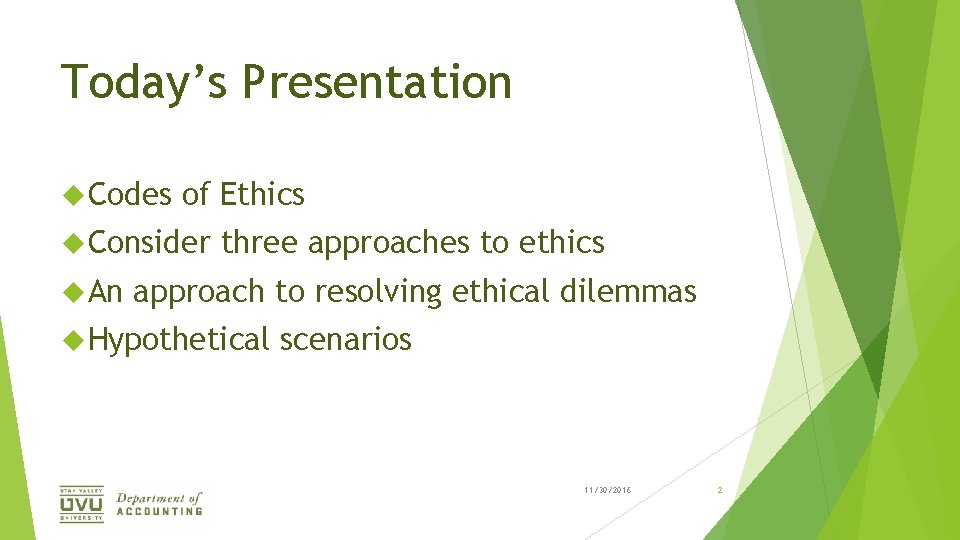 Today’s Presentation Codes of Ethics Consider An three approaches to ethics approach to resolving