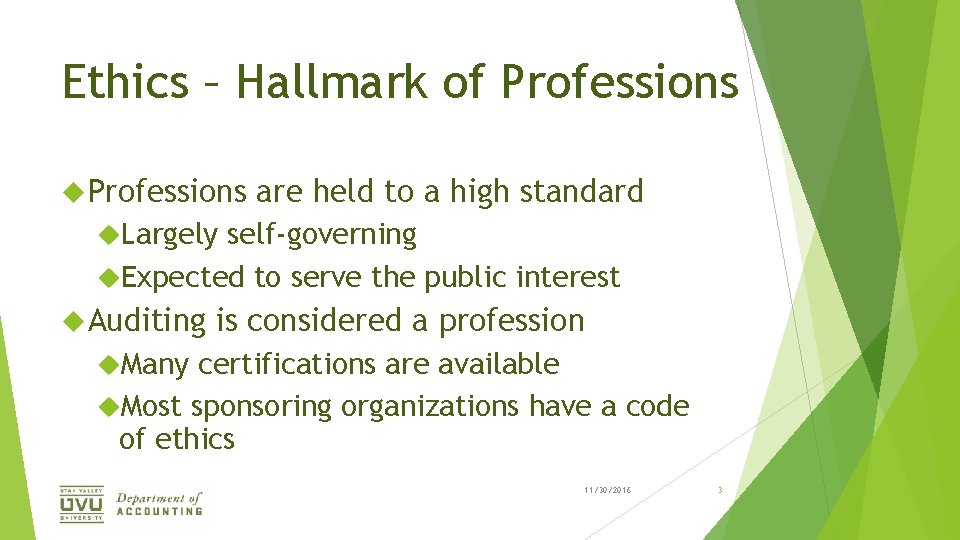 Ethics – Hallmark of Professions are held to a high standard Largely self-governing Expected