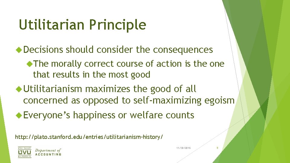 Utilitarian Principle Decisions should consider the consequences The morally correct course of action is