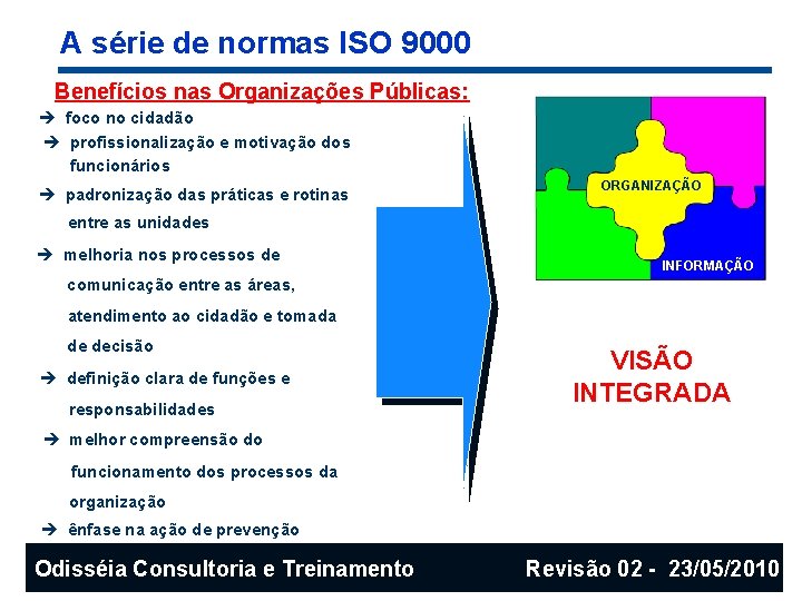 A série de normas ISO 9000 Benefícios nas Organizações Públicas: è foco no cidadão