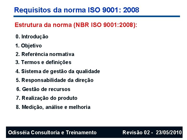 Requisitos da norma ISO 9001: 2008 Estrutura da norma (NBR ISO 9001: 2008): 0.