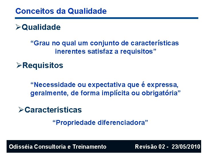 Conceitos da Qualidade ØQualidade “Grau no qual um conjunto de características inerentes satisfaz a
