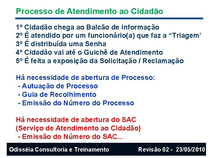 Processo de Atendimento ao Cidadão 1º Cidadão chega ao Balcão de Informação 2º É