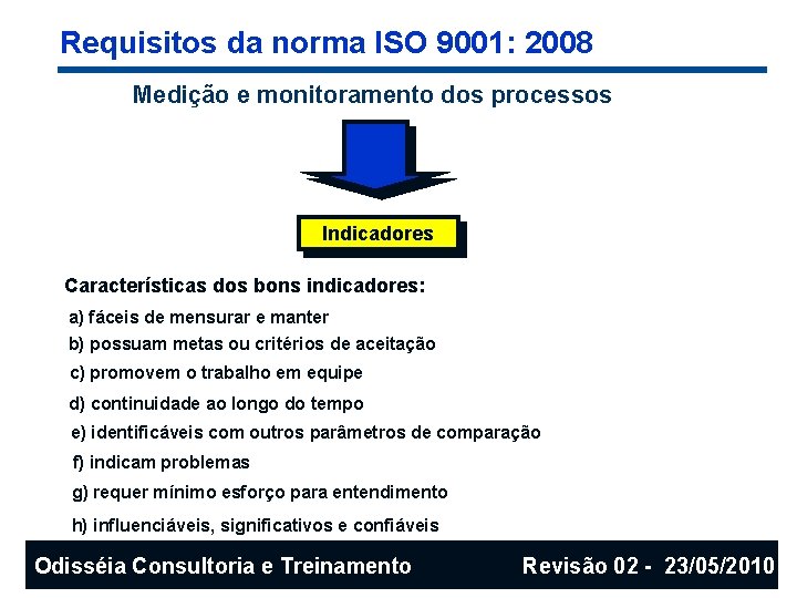 Requisitos da norma ISO 9001: 2008 Medição e monitoramento dos processos Indicadores Características dos