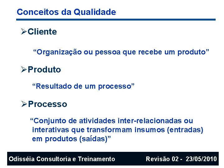 Conceitos da Qualidade ØCliente “Organização ou pessoa que recebe um produto” ØProduto “Resultado de