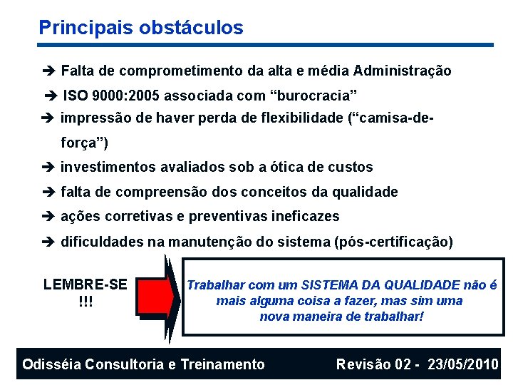 Principais obstáculos è Falta de comprometimento da alta e média Administração è ISO 9000: