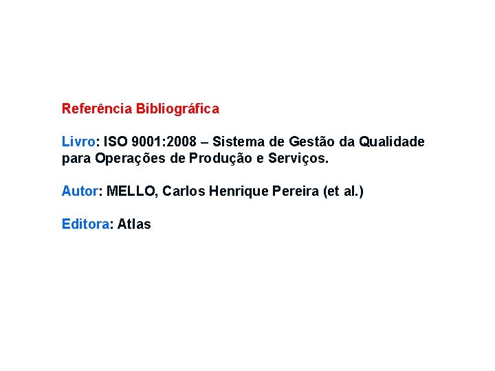 Referência Bibliográfica Livro: ISO 9001: 2008 – Sistema de Gestão da Qualidade para Operações