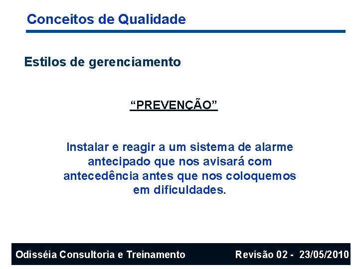 Conceitos de Qualidade Estilos de gerenciamento “PREVENÇÃO” Instalar e reagir a um sistema de