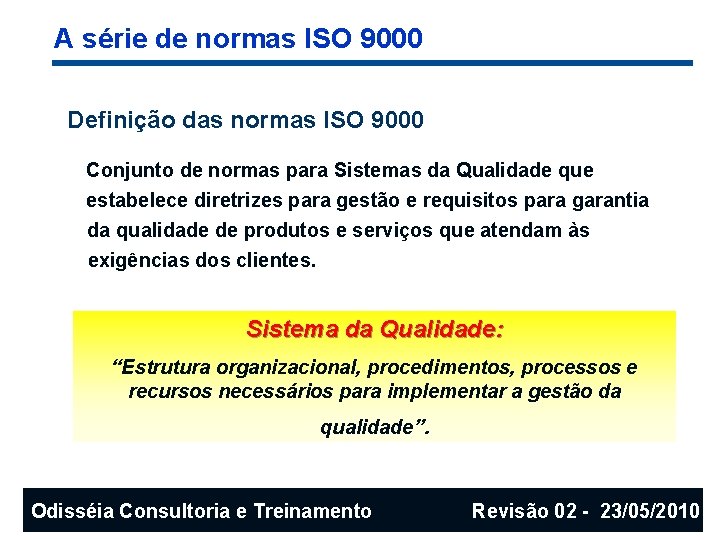 A série de normas ISO 9000 Definição das normas ISO 9000 Conjunto de normas