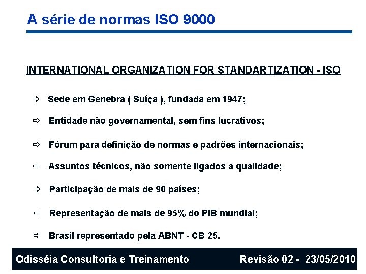 A série de normas ISO 9000 INTERNATIONAL ORGANIZATION FOR STANDARTIZATION - ISO ð Sede