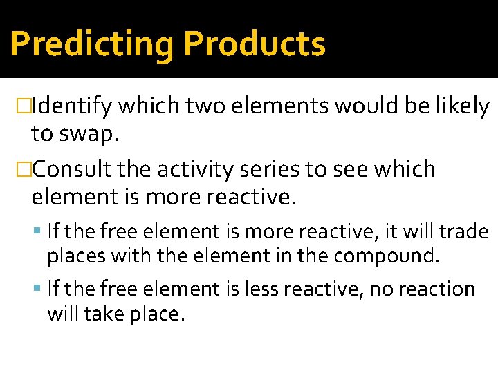Predicting Products �Identify which two elements would be likely to swap. �Consult the activity