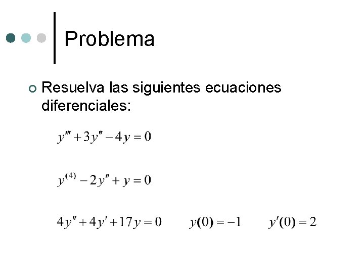 Problema ¢ Resuelva las siguientes ecuaciones diferenciales: 