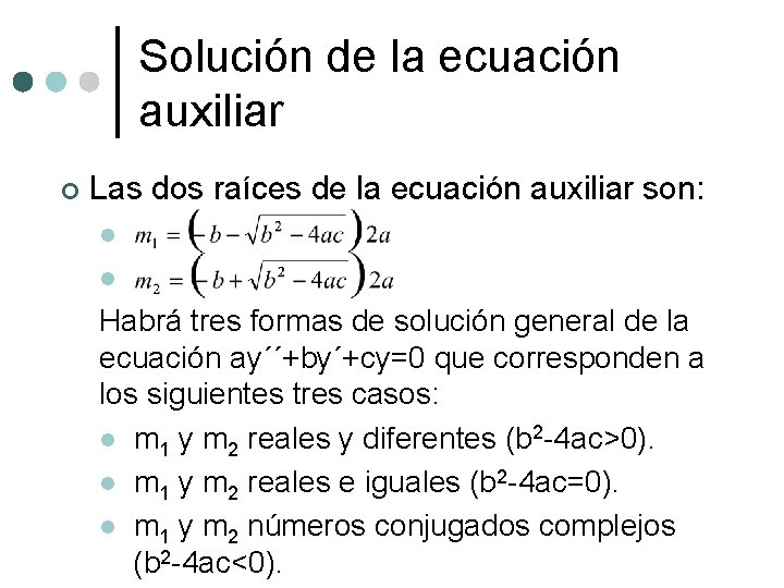 Solución de la ecuación auxiliar ¢ Las dos raíces de la ecuación auxiliar son: