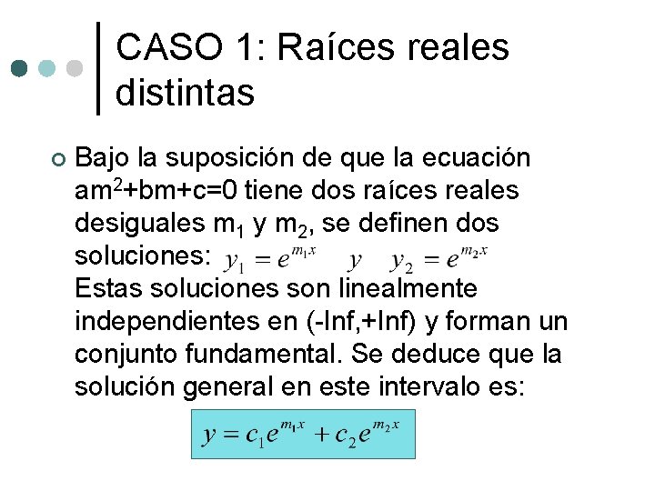 CASO 1: Raíces reales distintas ¢ Bajo la suposición de que la ecuación am