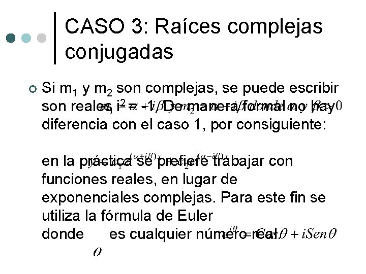 CASO 3: Raíces complejas conjugadas ¢ Si m 1 y m 2 son complejas,