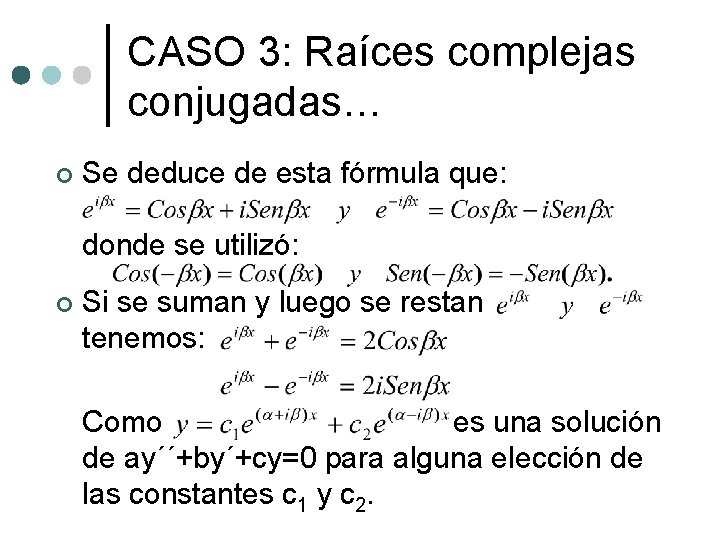 CASO 3: Raíces complejas conjugadas… ¢ Se deduce de esta fórmula que: donde se