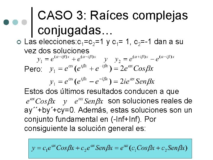 CASO 3: Raíces complejas conjugadas… ¢ Las elecciones: c 1=c 2=1 y c 1=