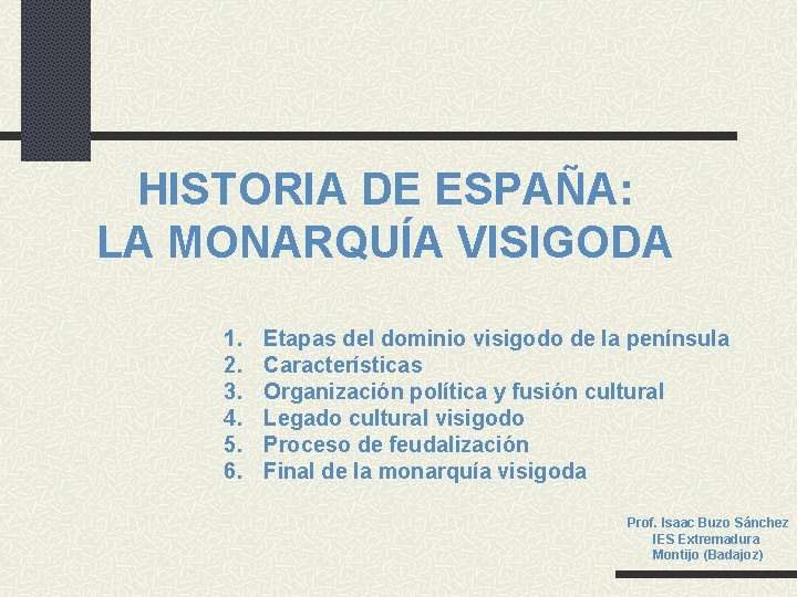 HISTORIA DE ESPAÑA: LA MONARQUÍA VISIGODA 1. 2. 3. 4. 5. 6. Etapas del