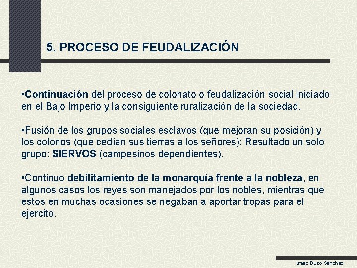 5. PROCESO DE FEUDALIZACIÓN • Continuación del proceso de colonato o feudalización social iniciado