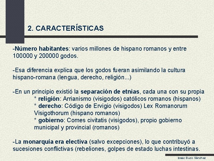 2. CARACTERÍSTICAS -Número habitantes: varios millones de hispano romanos y entre 100000 y 200000