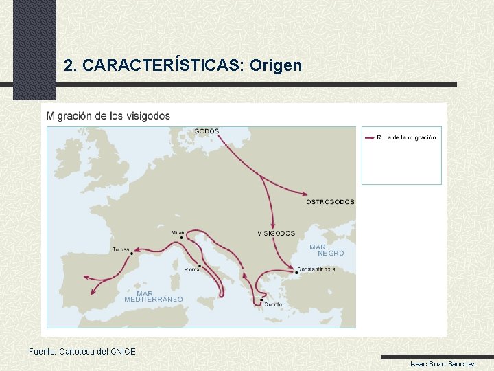 2. CARACTERÍSTICAS: Origen Fuente: Cartoteca del CNICE Isaac Buzo Sánchez 