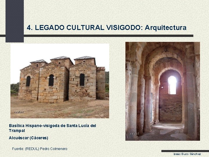 4. LEGADO CULTURAL VISIGODO: Arquitectura Basílica Hispano-visigoda de Santa Lucía del Trampal Alcuéscar (Cáceres)