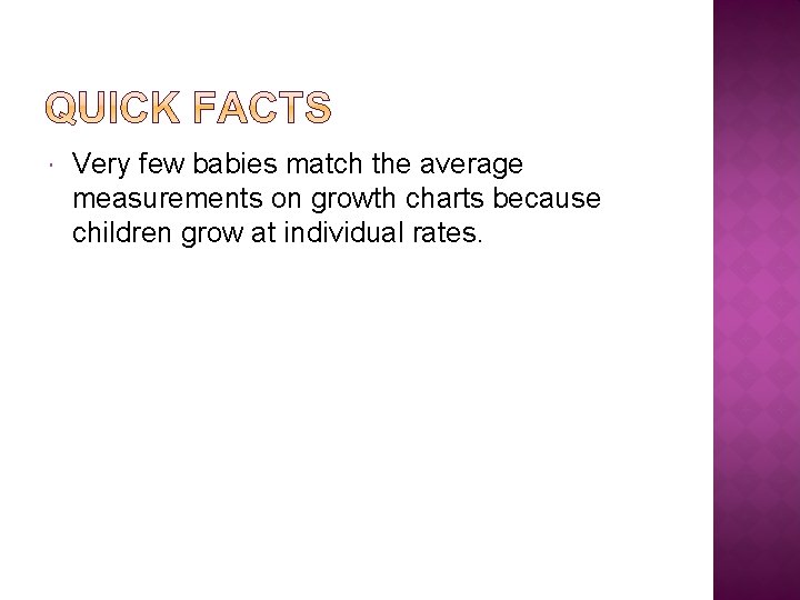  Very few babies match the average measurements on growth charts because children grow