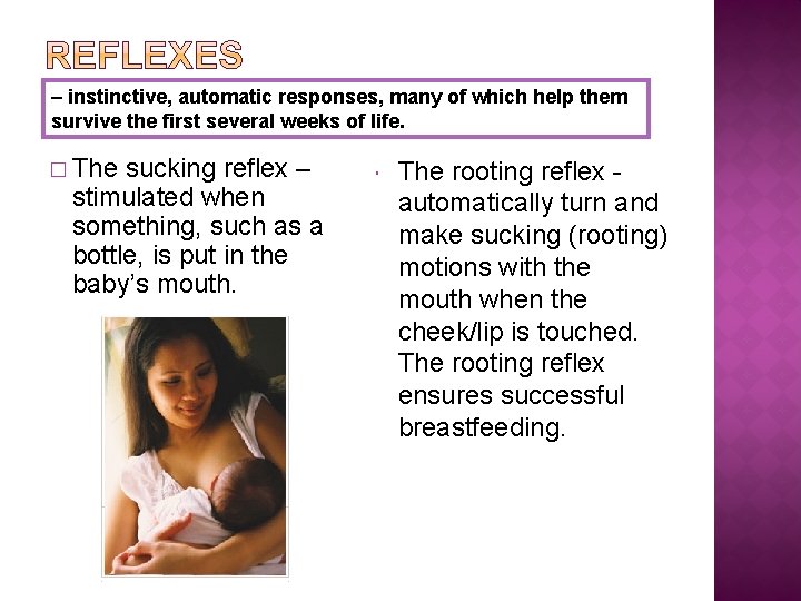 – instinctive, automatic responses, many of which help them survive the first several weeks