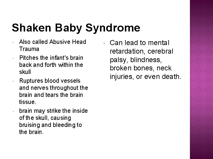 Shaken Baby Syndrome Also called Abusive Head Trauma Pitches the infant's brain back and