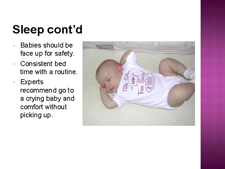 Sleep cont’d Babies should be face up for safety. Consistent bed time with a