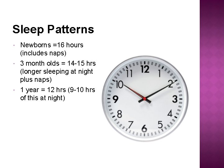 Sleep Patterns Newborns =16 hours (includes naps) 3 month olds = 14 -15 hrs