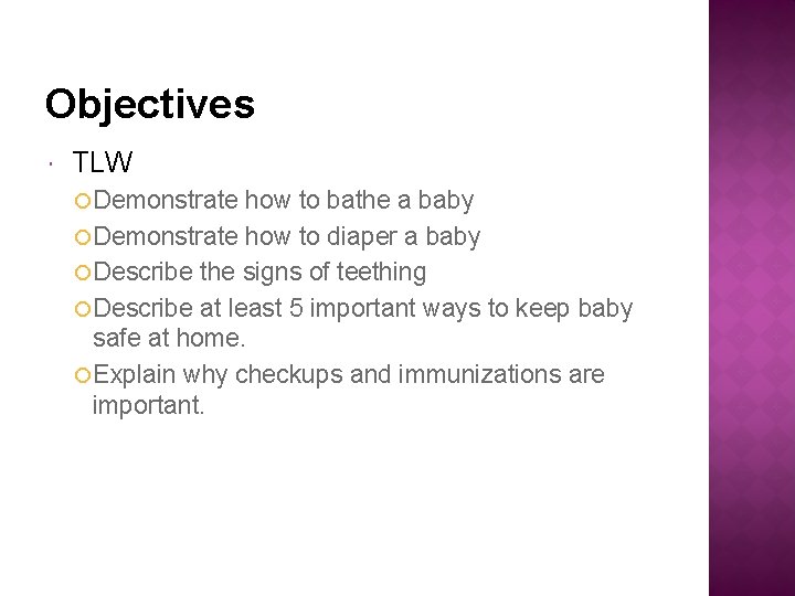 Objectives TLW Demonstrate how to bathe a baby Demonstrate how to diaper a baby