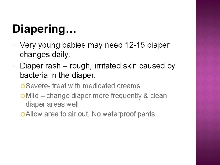 Diapering… Very young babies may need 12 -15 diaper changes daily. Diaper rash –