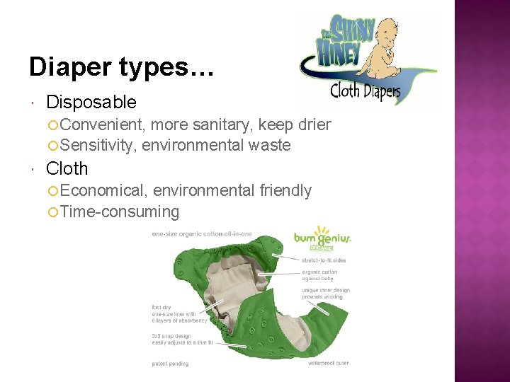 Diaper types… Disposable Convenient, more sanitary, keep drier Sensitivity, environmental waste Cloth Economical, environmental