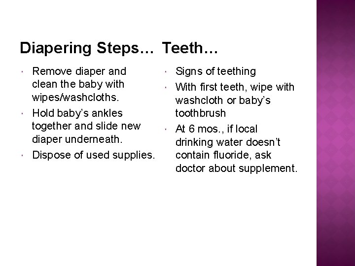 Diapering Steps… Teeth… Remove diaper and clean the baby with wipes/washcloths. Hold baby’s ankles