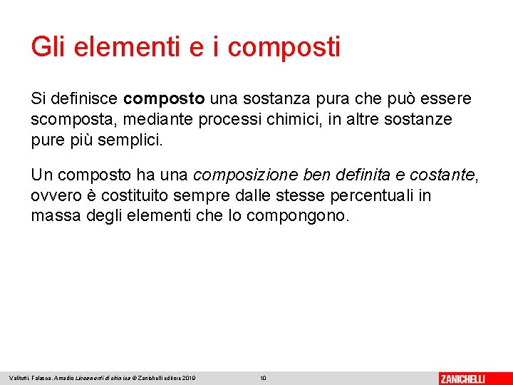 Gli elementi e i composti Si definisce composto una sostanza pura che può essere Gli elementi e i composti Si definisce composto una sostanza pura che può essere