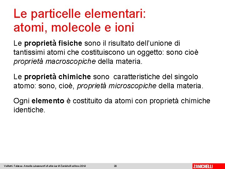 Le particelle elementari: atomi, molecole e ioni Le proprietà fisiche sono il risultato dell’unione Le particelle elementari: atomi, molecole e ioni Le proprietà fisiche sono il risultato dell’unione