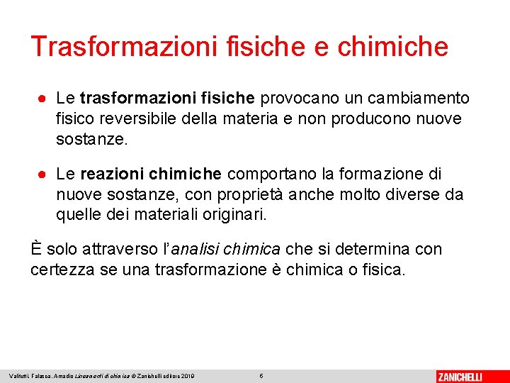 Trasformazioni fisiche e chimiche ● Le trasformazioni fisiche provocano un cambiamento fisico reversibile della Trasformazioni fisiche e chimiche ● Le trasformazioni fisiche provocano un cambiamento fisico reversibile della