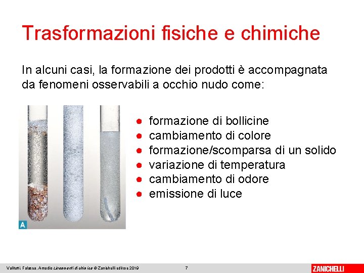 Trasformazioni fisiche e chimiche In alcuni casi, la formazione dei prodotti è accompagnata da Trasformazioni fisiche e chimiche In alcuni casi, la formazione dei prodotti è accompagnata da