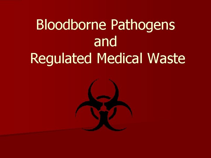 Bloodborne Pathogens and Regulated Medical Waste 