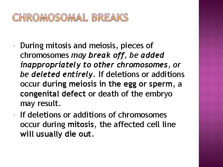  During mitosis and meiosis, pieces of chromosomes may break off, be added inappropriately